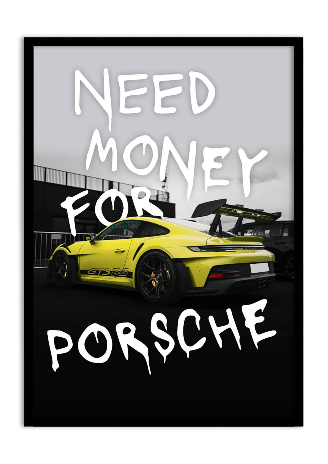 NEED MONEY FOR PORCHE