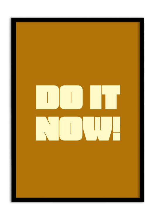 DO IT NOW